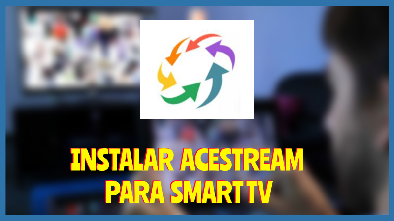 Instalar ACESTREAM Smart Tv