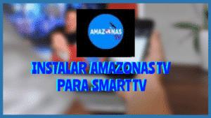Instalar AMAZONAS TV Smart Tv