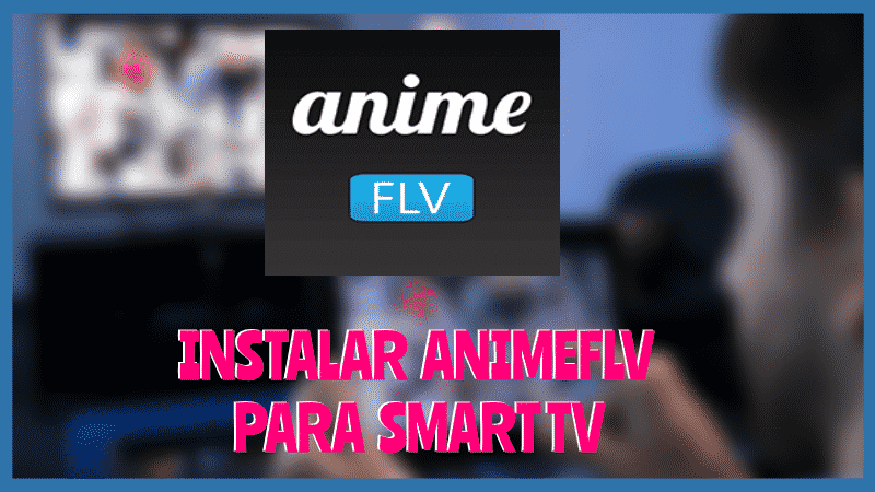 Instalar ANIMEFLV Smart TV