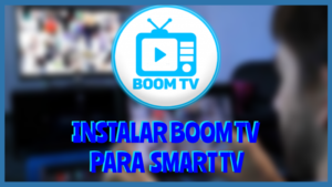 Instalar BOOM TV para Smart Tv