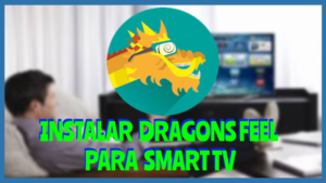 Instalar DRAGONS FEEL Smart Tv