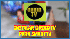 Instalar DROID TV Smart Tv