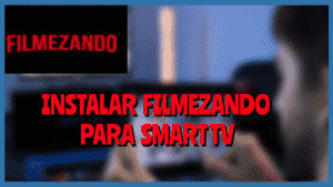 Instalar FILMEZANDO Smart Tv