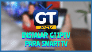 Instalar IGT iPTV Smart Tv