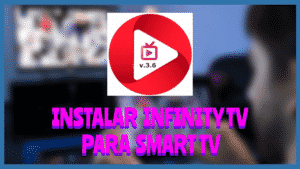 Instalar INFINITY TV para Smart Tv