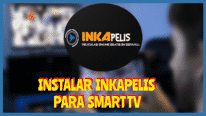 Instalar INKAPELIS Smart Tv