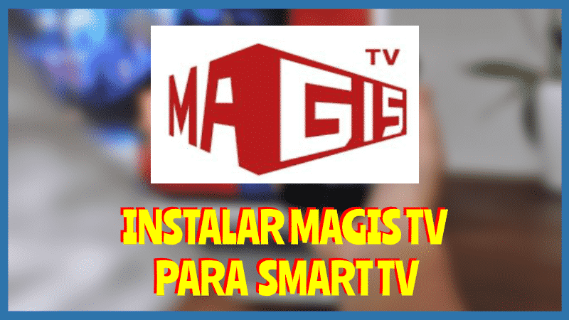 Instalar MAGIS TV para Smart Tv
