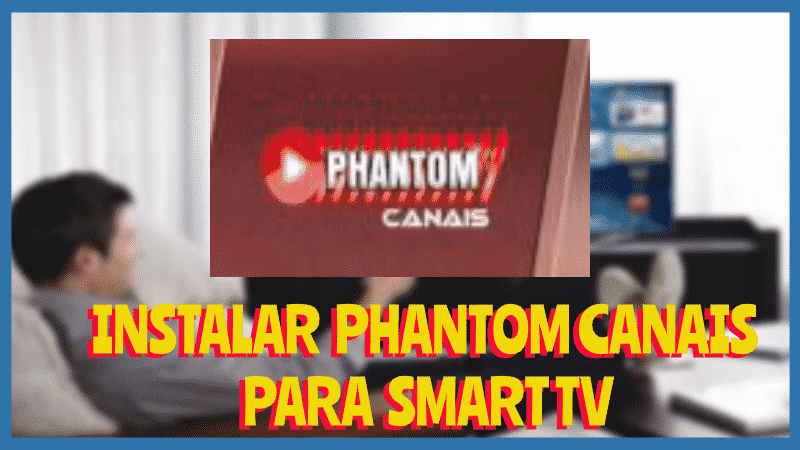 Instalar PHNTOM CANAIS Smart Tv