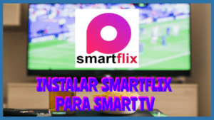 Instañar SMARTFLIX para Smart Tv