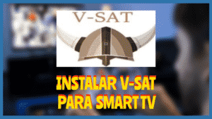 Instalar V-SAT Smart Tv
