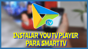 Instalar YOU TV PLAYER Smart Tv