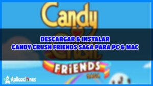 Descargar Candy Crush Friends saga para Pc y Mac