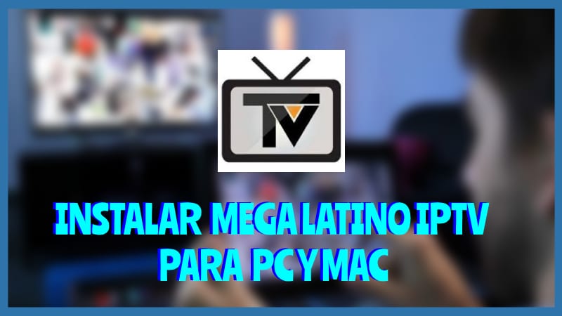 Descargar Mega Latino IPTV PC y MAC