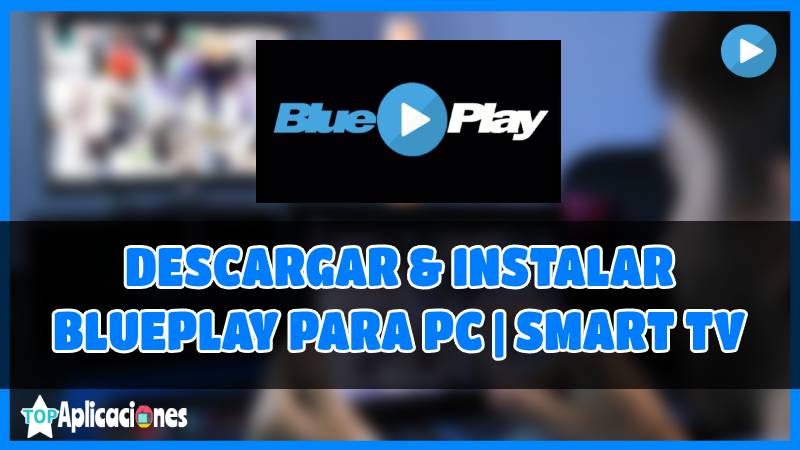 Descargar BLUEPLAY PARA PC Y SMART TV, blue play apk, blueplay apk gratis, descargar blueplay pc