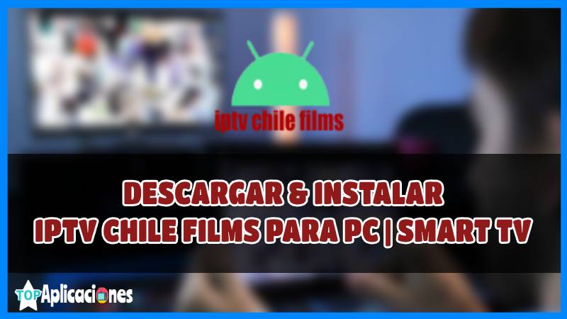 Descargar IPTV CHILE FILMS para PC y Smart TV GRATIS APK