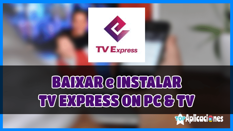 Como instalar tv express na smart tv, Como instalar tv express na PC