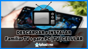 Familiar TV para PC, TV y Android: Cómo Descargar e Instalar Familiar TV Plus APK