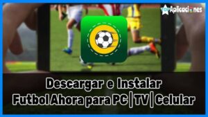 Futbol Ahora para PC, Smart TV y Celular: Descargar Futbol Ahora APK