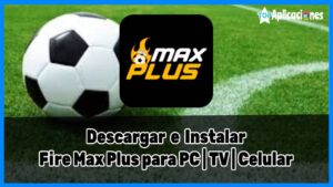 Fire Max Plus para PC, Android y TV: Descargar Fire Max Plus ver Futbol [year]