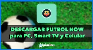 Futbol Now para PC, TV y Android: Cómo descargar Futbol Now e Instalar